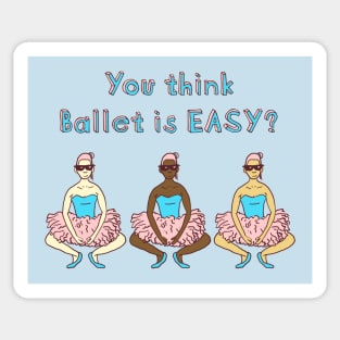 You think Ballet is EASY? Pliés! Sticker